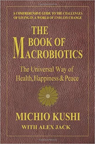 The Book of Macrobiotics by Michio Kushi